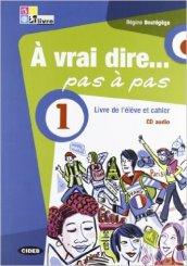 À vrai dire... pas a pas. Livre de l'élève-Cahier d'exercices. Per le Scuole superiori. Con 2 CD Audio. Con DVD-ROM vol.1