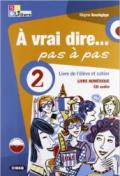 À vrai dire... pas a pas. Livre de l'élève-Cahier d'exercices-Livre numerique. Con 2 CD Audio. Con DVD-ROM. Vol. 2