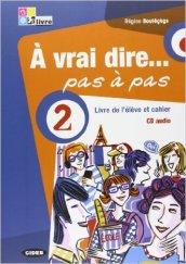 À vrai dire... pas a pas. Livre de l'élève-Cahier d'exercices. Per le Scuole superiori. Con 2 CD Audio. Con DVD-ROM vol.2