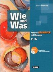 Wie und was. Referenzgrammatik mit Übungen. Volumi: A1-B2. Per le Scuole superiori. Con CD-ROM