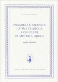 Prosodia e metrica latina classica. Con cenni di metrica greca. Per i Licei e gli Ist. magistrali