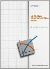 La nuova trigonometria piana. Per la 4ª classe del Liceo scientifico