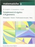 Matematiche. Tomo A: Complementi di algebra e di geometria. Per le Scuole superiori