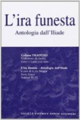 L' ira funesta. Antologia dall'Iliade. Per il Liceo classico