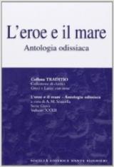 L' eroe e il mare. Antologia odissiaca. Per il Liceo classico