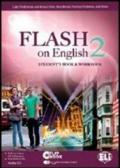 Flash on english. Student's book-Workbook-Flip book. Con espansione online. Con CD Audio. Per le Scuole superiori vol.2
