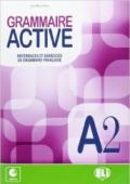 Grammaire active. A2. Per le Scuole superiori. Con File audio per il download. Con Contenuto digitale per accesso on line vol.2