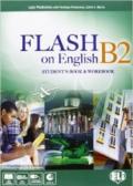 Flash on english. B2. Student's book-Workbook-Flipbook. Per le Scuole superiori. Con File audio per il download. Con Contenuto digitale per accesso on line