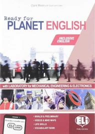 Ready for planet english. Mechanical engineering & electronics. Student's book-Workbook-Grammar-Preliminary. Con e-book. Con espansione online. Con CD-ROM