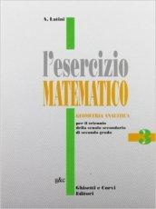 L'esercizio matematico. Per il triennio delle Scuole superiori