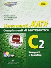 Lineamenti.math verde. Ediz. riforma. C2: Trasporti e logistica. Per le Scuole superiori. Con espansione online