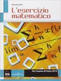 L'esercizio matematico. Per l'esame di Stato. Per le Scuole superiori. Con espansione online