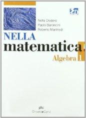 Nella matematica. Algebra-Geometria. Con espansione online. Per le Scuole superiori: NELLA MAT. ALGEBRA 1+GEOM.1