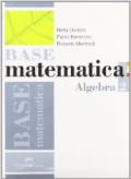Base matematica. Algebra. Per le Scuole superiori. Con espansione online: BASE MATEMATICA ALGEBRA 2