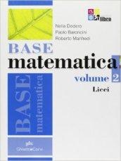 Base matematica. Con espansione online. Per i Licei e gil Ist. magistrali vol.2