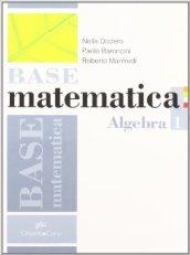 Base matematica. Per le Scuole superiori. Con espansione online: BASE MATEMATICA ALG.1+GEOM<ESA