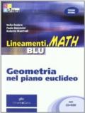Lineamenti.math blu. Geometria nel piano euclideo. Per le Scuole superiori. Con CD-ROM. Con espansione online