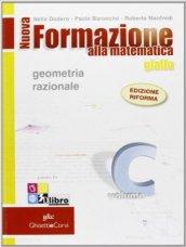 Nuova formazione alla metematica. Giallo. Vol. C: Geometria razionale. Per le Scuole superiori. Con CD-ROM. Con espansione online