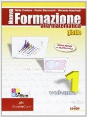 Nuova formazione alla matematica. Algebra-Geometria. Giallo. Ediz. compatta. Per le Scuole superiori. Con CD-ROM. Con espansione online vol.1