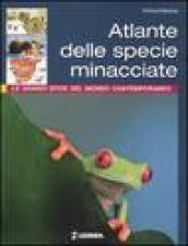 Atlante delle specie minacciate. Le grandi sfide del mondo contemporaneo