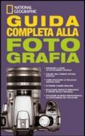 Guida completa alla fotografia. Ediz. illustrata