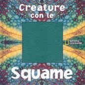 Creature con le squame. Ediz. illustrata