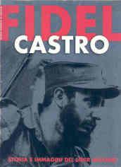 Fidel Castro. Storia e immagini del Lider Maximo