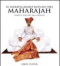 Il meraviglioso mondo dei maharajah. Sfarzo e stile dei reali indiani. Ediz. illustrata