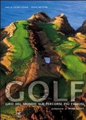 Golf. Giro del mondo sui percorsi più famosi. Ediz. illustrata