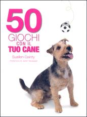 50 giochi con il tuo cane. Ediz. illustrata