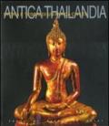 Antica Thailandia. Storia e tesori di un'antica civiltà. Ediz. illustrata