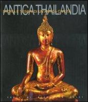 Antica Thailandia. Storia e tesori di un'antica civiltà. Ediz. illustrata