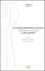 La cucina regionale italiana. I grandi cuochi, i loro segreti. Ediz. illustrata