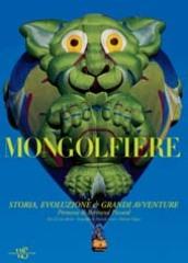 Mongolfiere. Storia, evoluzione e grandi avventure. Ediz. illustrata