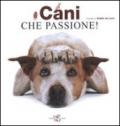 Cani che passione! Ediz. illustrata