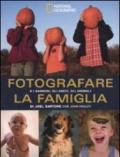 Fotografare la famiglia e i bambini, gli amici, gli animali. Ediz. illustrata