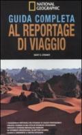 Guida completa al reportage di viaggio. Ediz. illustrata