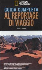 Guida completa al reportage di viaggio. Ediz. illustrata