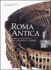 Roma antica. Storia di una civiltà che conquistò il mondo