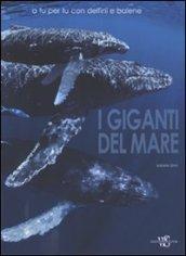 I giganti del mare. A tu per tu con delfini e balene