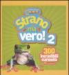 Strano ma vero! 300 incredibili curiosità. Ediz. illustrata: Strano Ma Vero 2