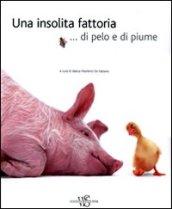 Una insolita fattoria... di pelo e di piume. Ediz. illustrata