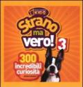Strano ma vero! 300 incredibili curiosità. 3.