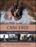 Cani eroi. Storie di guerra e di coraggio. Ediz. illustrata