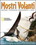 Mostri volanti. Quando i dinosauri spiccarono il volo