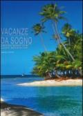 Vacanze da sogno. Giro del mondo in 80 luoghi meravigliosi