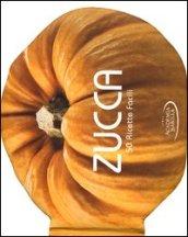 Zucca. 50 ricette facili