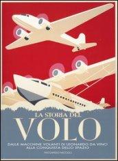 La storia del volo. Dalle macchine volanti di Leonardo da Vinci alla conquista dello spazio