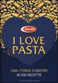 I love pasta. Una storia d'amore in 100 ricette