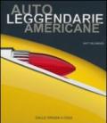 Auto leggendarie americane. Dalle origini a oggi. Ediz. illustrata